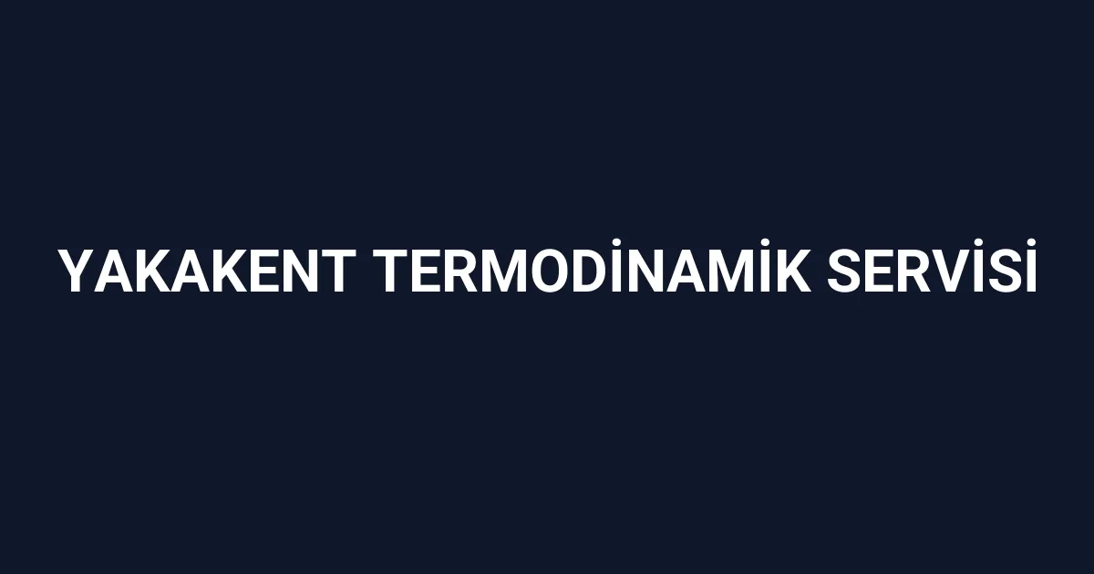 Yakakent Termodinamik Servisi